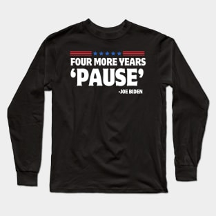 Four More Years Pause Joe Biden Funny Biden Saying 2024 Long Sleeve T-Shirt